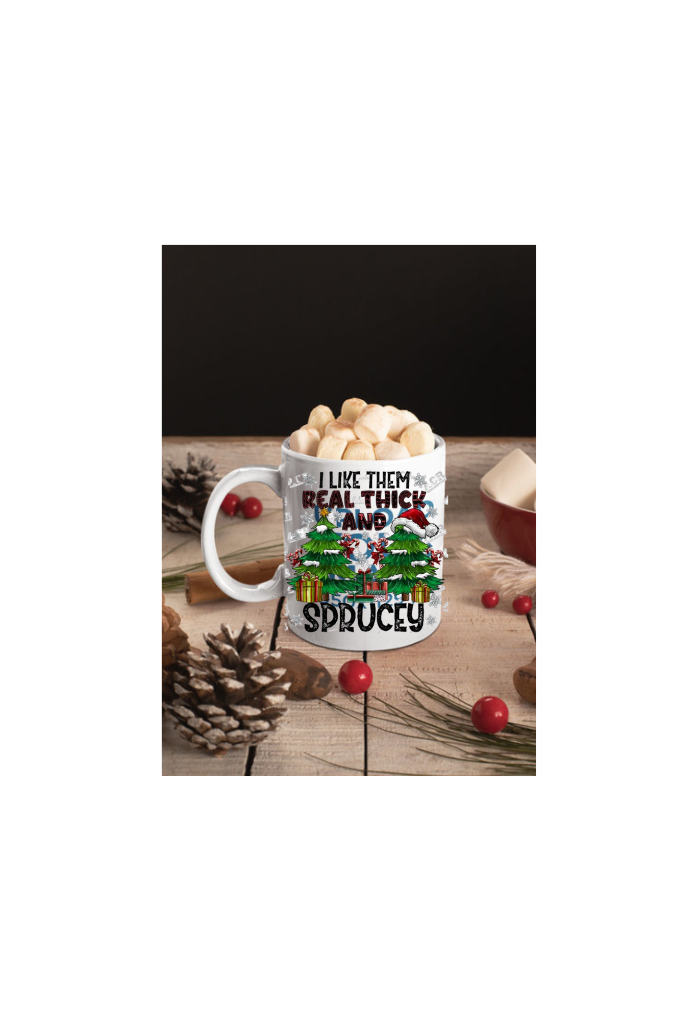 I Like Them Real Thick and Sprucey -UV DTF transfer